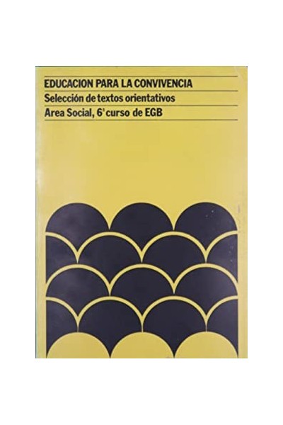 Educación para la convivencia. Seleccion de Textos orientativos. Area social 6 Curso EGB